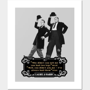 Laurel & Hardy Quotes: 'Why Didn't You Tell Me You Had Two Legs Ollie' 'Well You Didn't Ask Me, I've Always Had Them Stan' Posters and Art